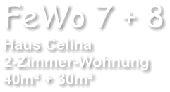 FeWo 7 + 8 Haus Celina  2-Zimmer-Wohnung  40m + 30m